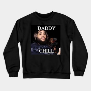 Daddy Chill / Dank Meme Quote Shirt Out of Pocket Humor Y2K Trendy Crewneck Sweatshirt